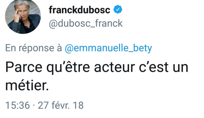 Capture du Tweet de réponse de F.Dubosc du 27 février 2018 : « Parce qu’être acteur c’est un métier. »